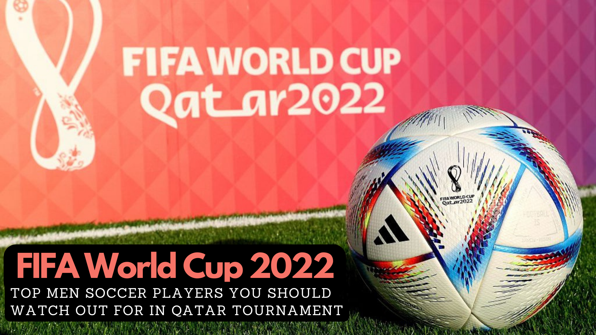 Top Men's Soccer Players You Should See In The Upcoming FIFA World Cup 2022 Qatar Tournament