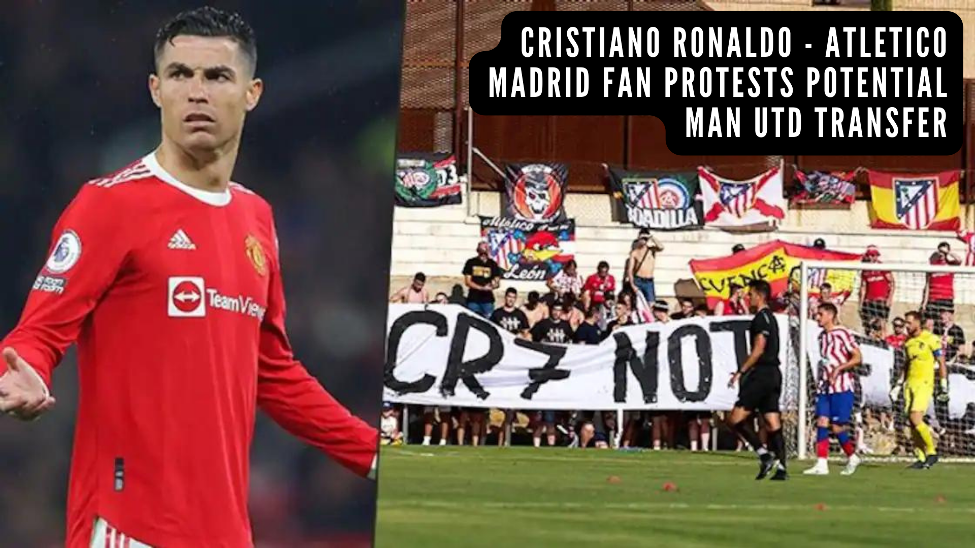 Atletico Madrid Fans Protested Against Rumor Transfer Of Cristiano Ronaldo