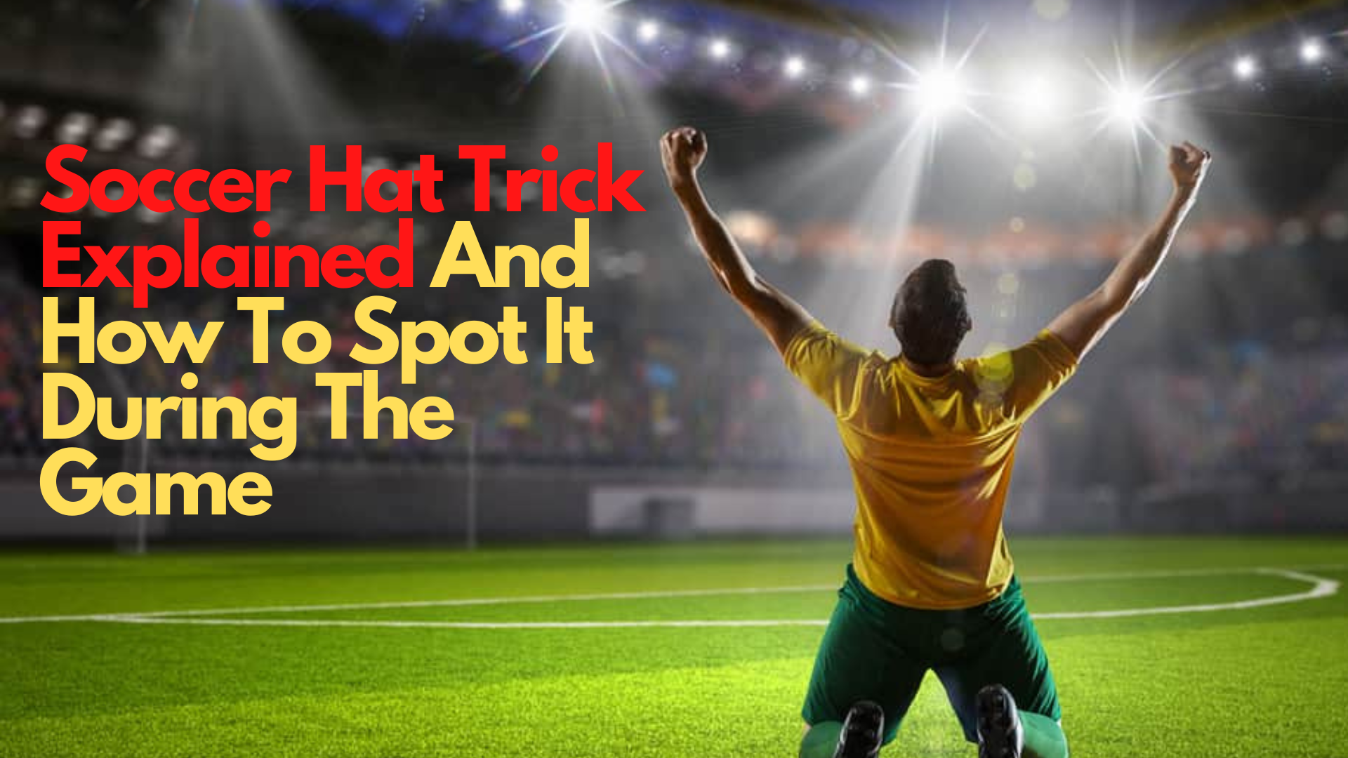Soccer Hat Trick Explained And How To Spot It During The Game